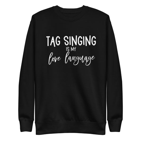 Tag singing is my love language - Unisex Premium Sweatshirt