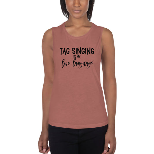 Tag singing is my love language - Muscle Tank