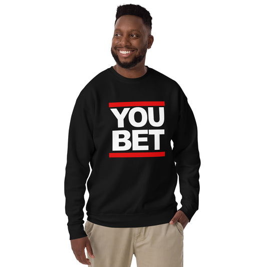 YOU BET - Printed Unisex Premium Sweatshirt