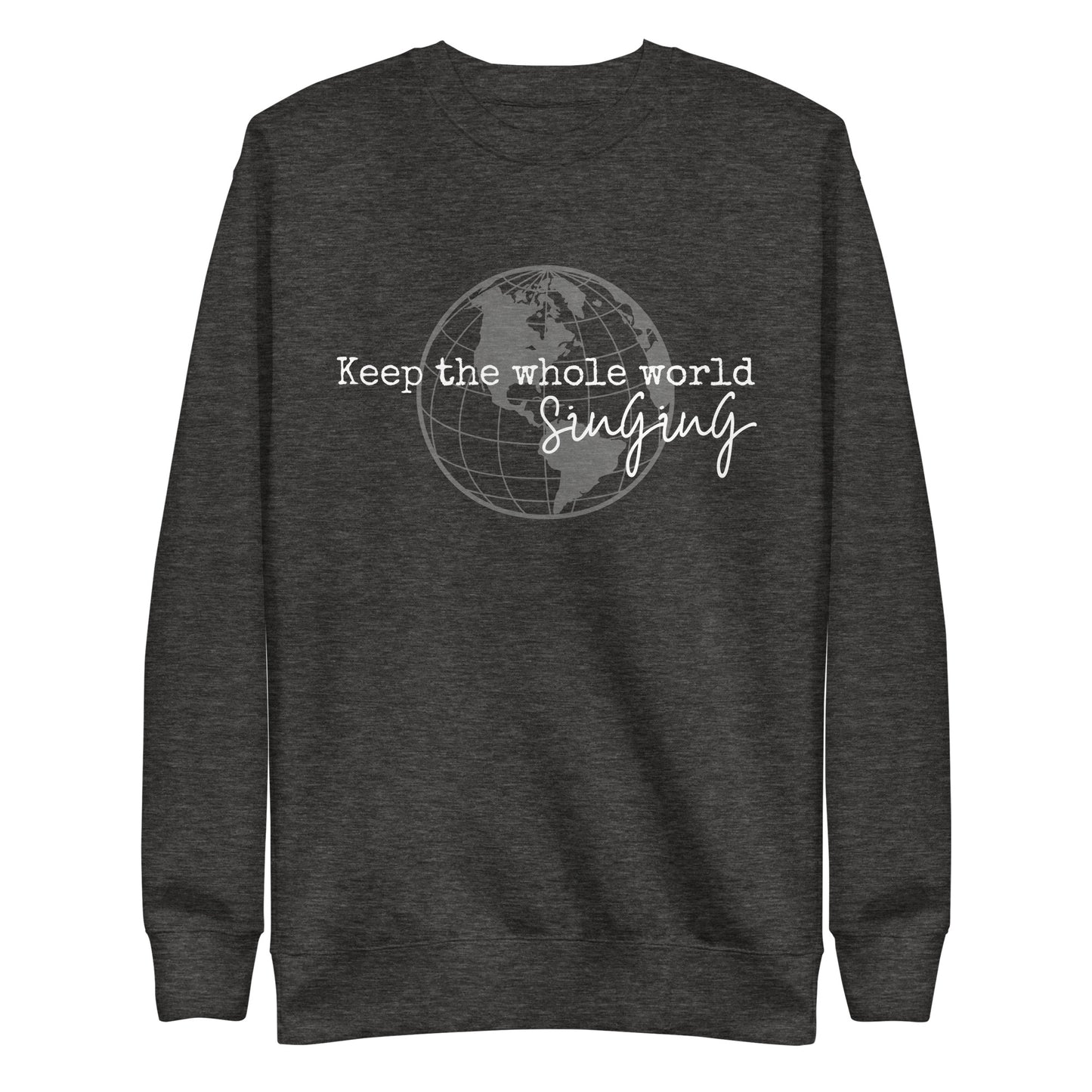 Keep the whole world singing - Unisex Premium Sweatshirt