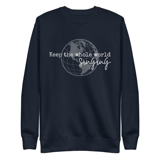 Keep the whole world singing - Unisex Premium Sweatshirt