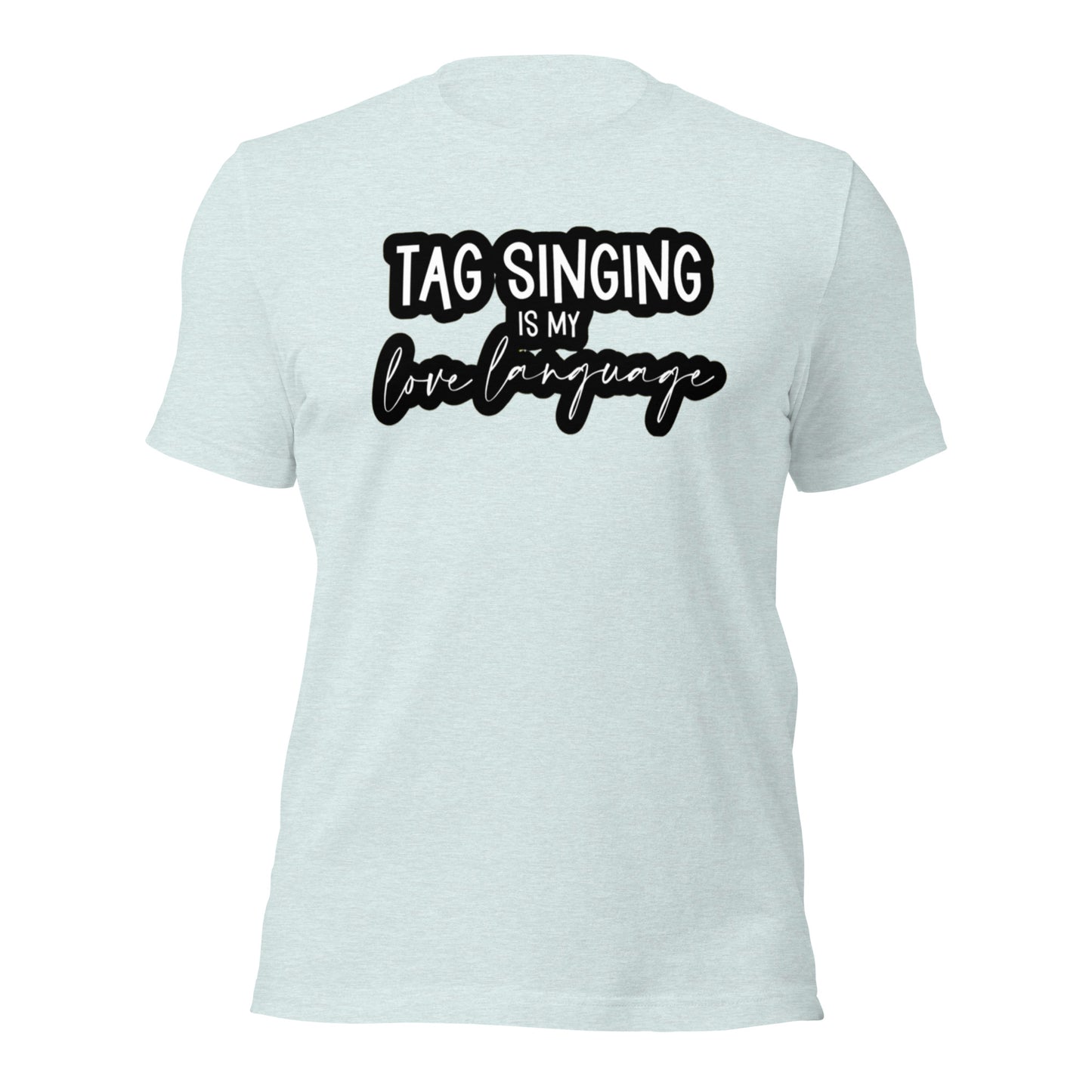 Tag singing is my love language - Unisex t-shirt