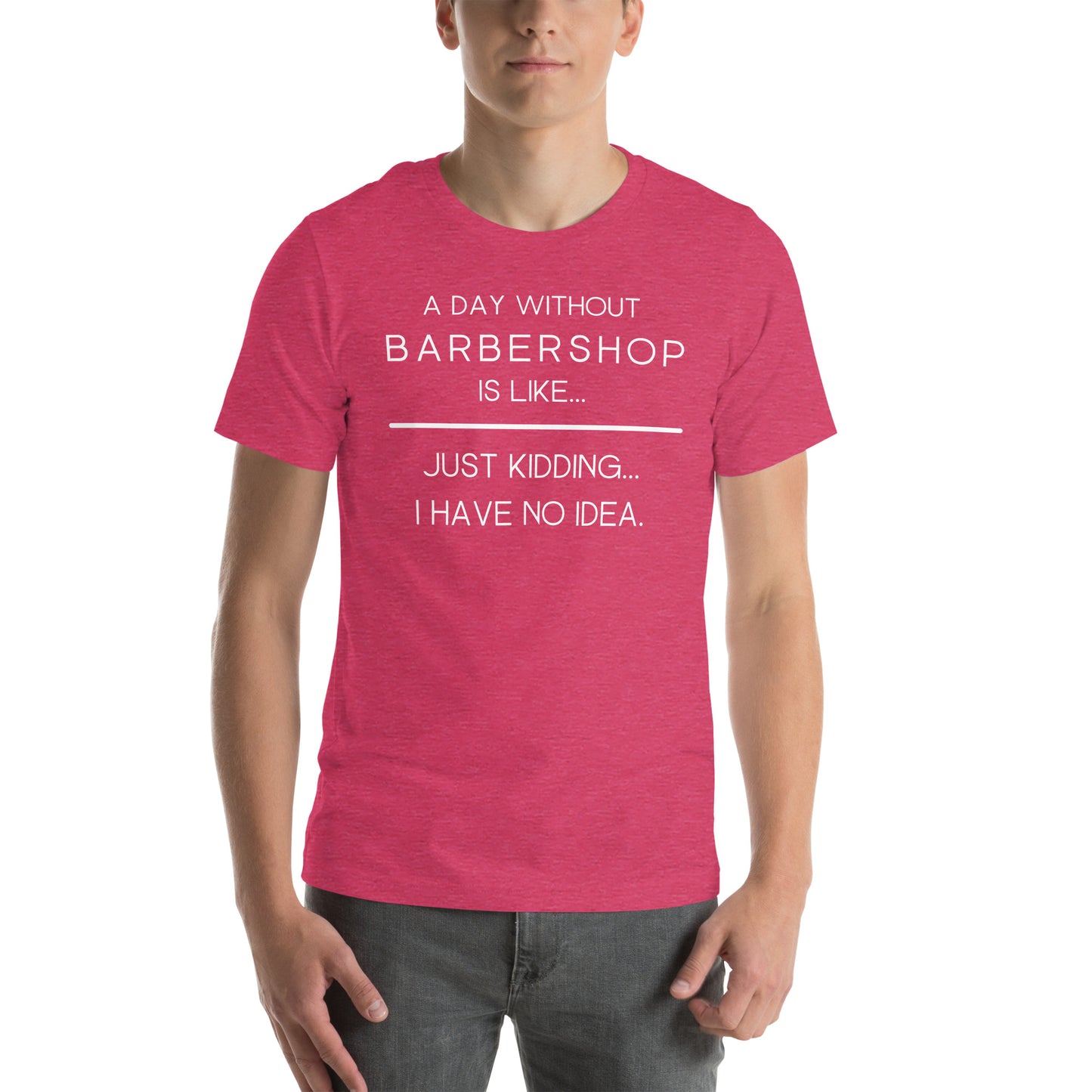 A Day without Barbershop - Printed Unisex t-shirt